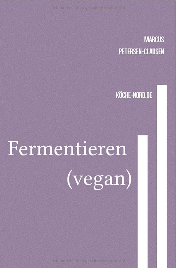 Veganes Grundlagen - Kochbuch / Fermentieren (vegan): Fermentieren leicht gemacht: Schritt für Schritt zu probiotischen Köstlichkeiten Hobbies & Crafts