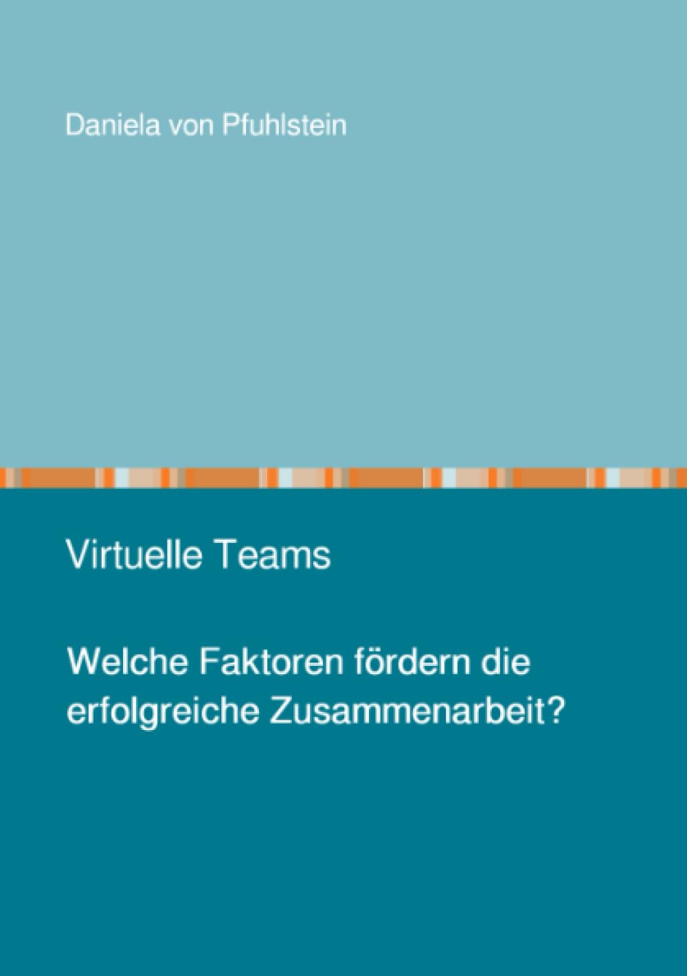 Virtuelle Teams: Welche Faktoren fördern die erfolgreiche Zusammenarbeit? Business, Finance & Career