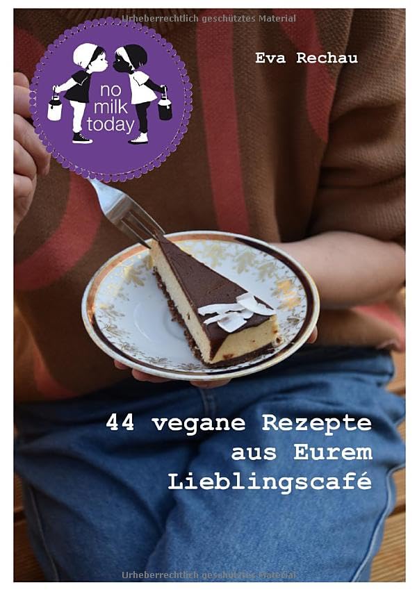 no milk today - 44 vegane Rezepte aus Eurem Lieblingscafé Leisure, Home & Garden