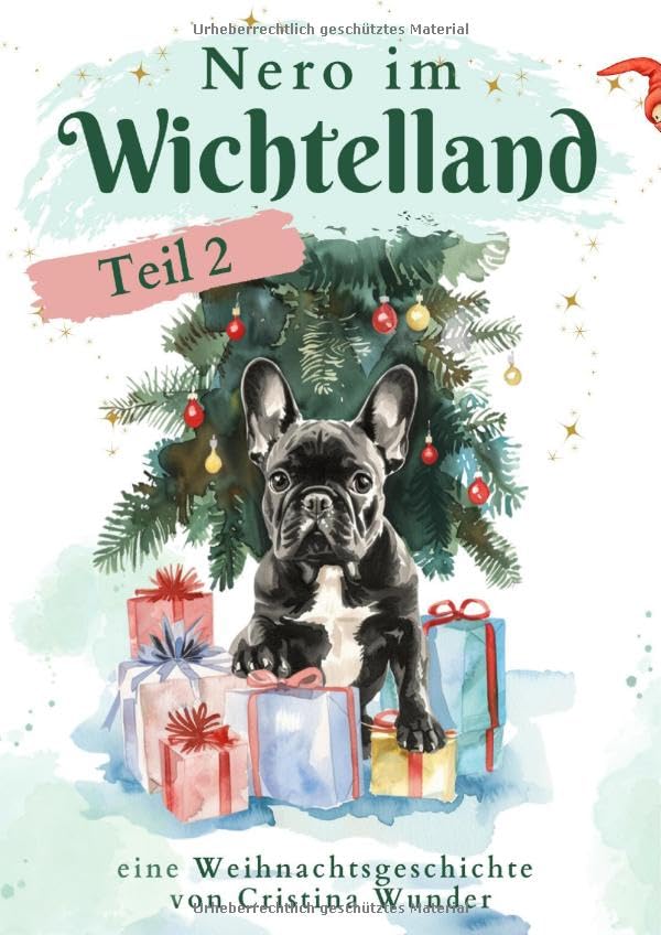 Nero die französische Bulldogge / Nero im Wichtelland - Teil 2: Eine Geschichte über Freundschaft und Magie Novels & Short Stories