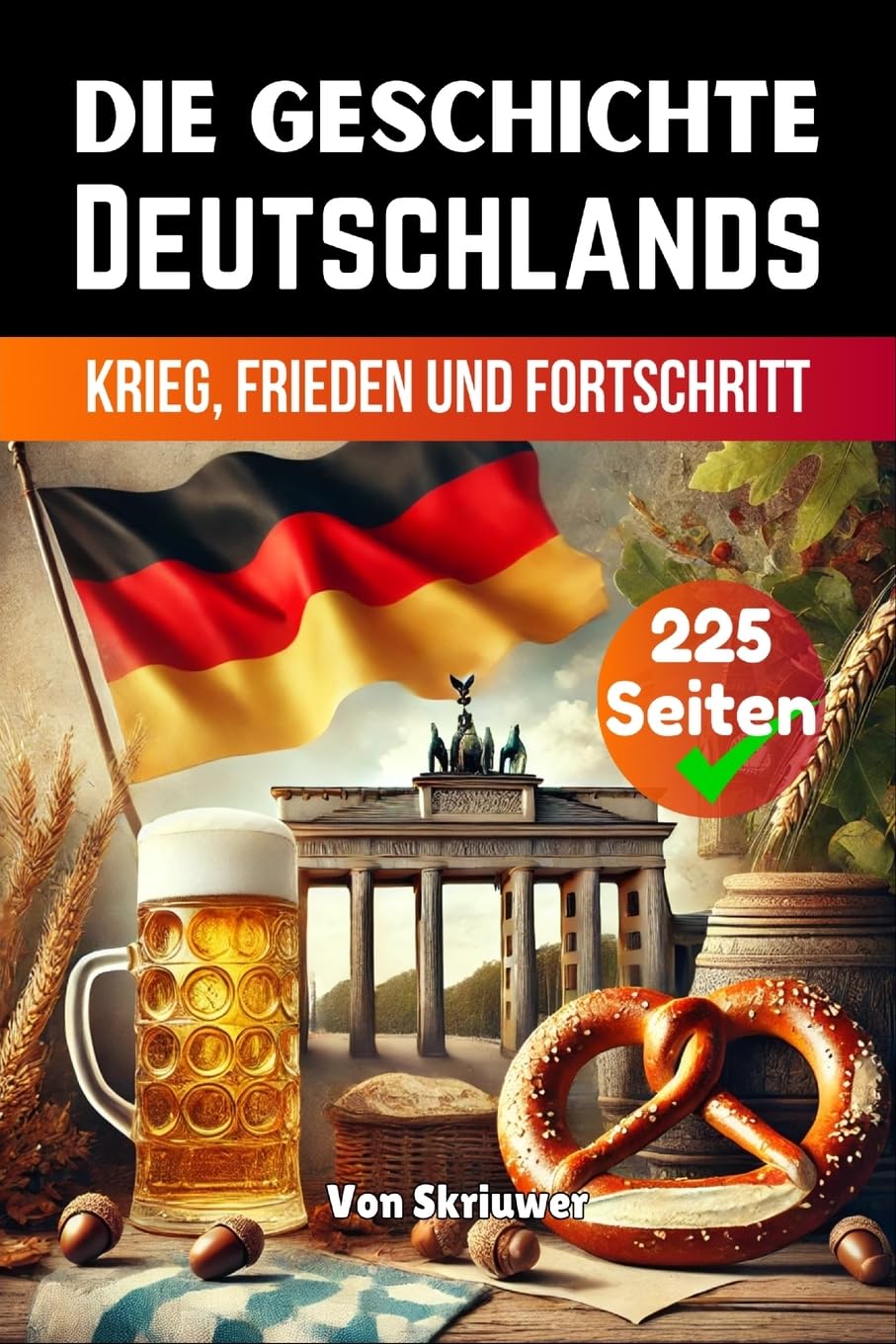 Die Geschichte Deutschlands: Krieg, Frieden und Fortschritt German history