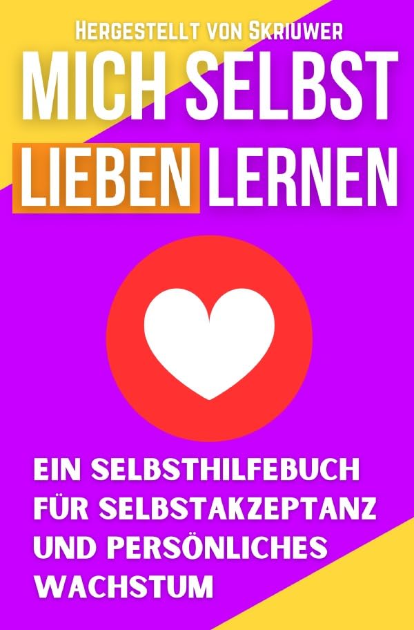 Mich Selbst Lieben Lernen: Ein Selbsthilfebuch für Selbstakzeptanz und persönliches Wachstum Health, Nutrition & Fitness
