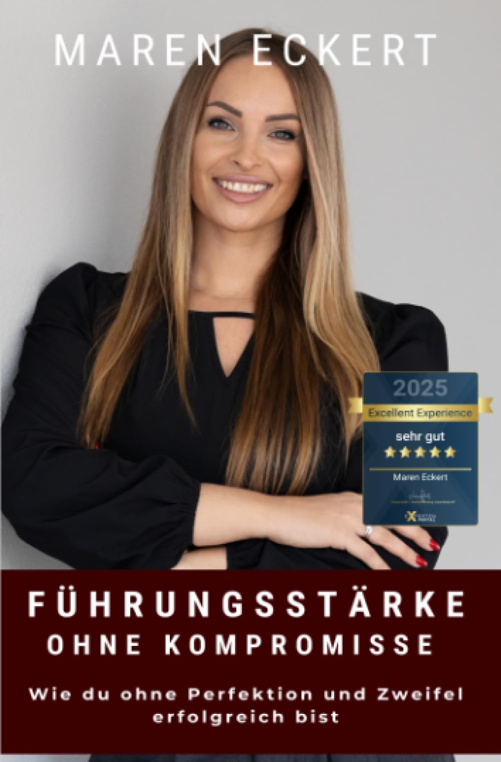 Führungsstärke ohne Kompromisse: - Wie du ohne Perfektionismus und Zweifel erfolgreich bist Business, Finance & Career