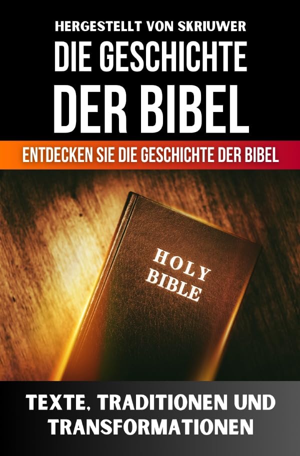 Die Geschichte der Bibel: Texte, Traditionen und Transformationen Politics & History