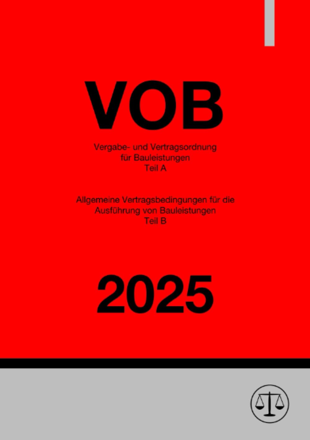VOB - Vergabe- und Vertragsordnung für Bauleistungen (Teil A) & Allgemeine Vertragsbedingungen für die Ausführung von Bauleistungen (Teil B) 2025: DE Law