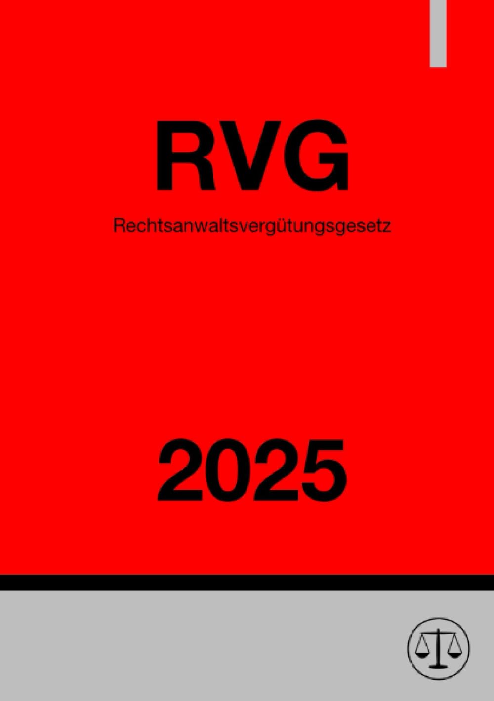 Rechtsanwaltsvergütungsgesetz - RVG 2025: Gesetz über die Vergütung der Rechtsanwältinnen und Rechtsanwälte Law