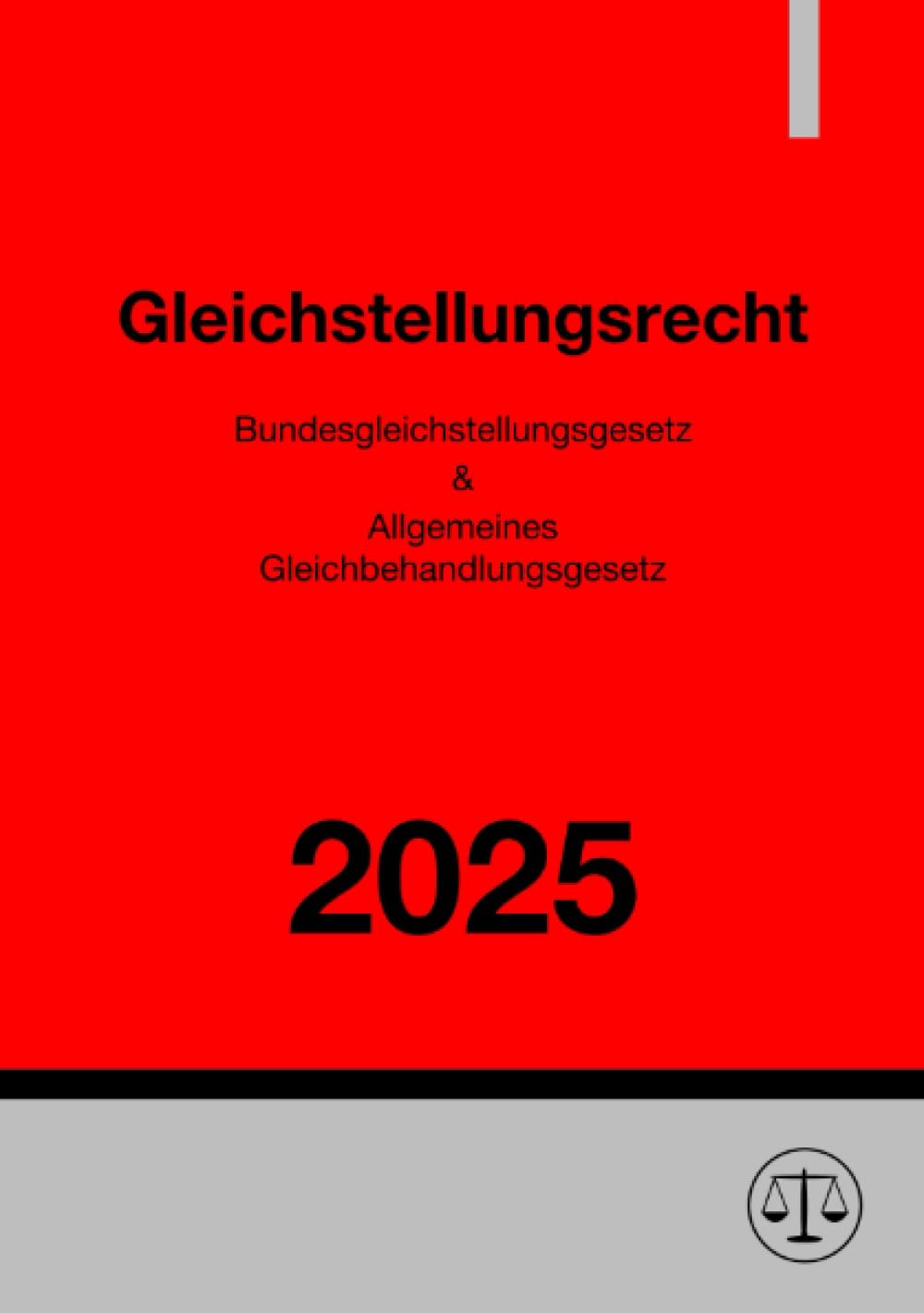 Gleichstellungsrecht 2025: Bundesgleichstellungsgesetz (BGleiG) & Allgemeines Gleichbehandlungsgesetz (AGG): Bundesgleichstellungsgesetz (BGleiG) & Allgemeines Gleichbehandlungsgesetz (AGG).DE Law