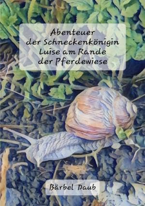 Abenteuer der Schneckenkönigin Luise am Rande der Pferdewiese Novels & Short Stories