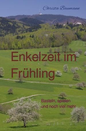 Mit den Enkeln durchs Jahr / Enkelzeit im Frühling: Basteln, spielen und noch viel mehr Hobbies & Crafts