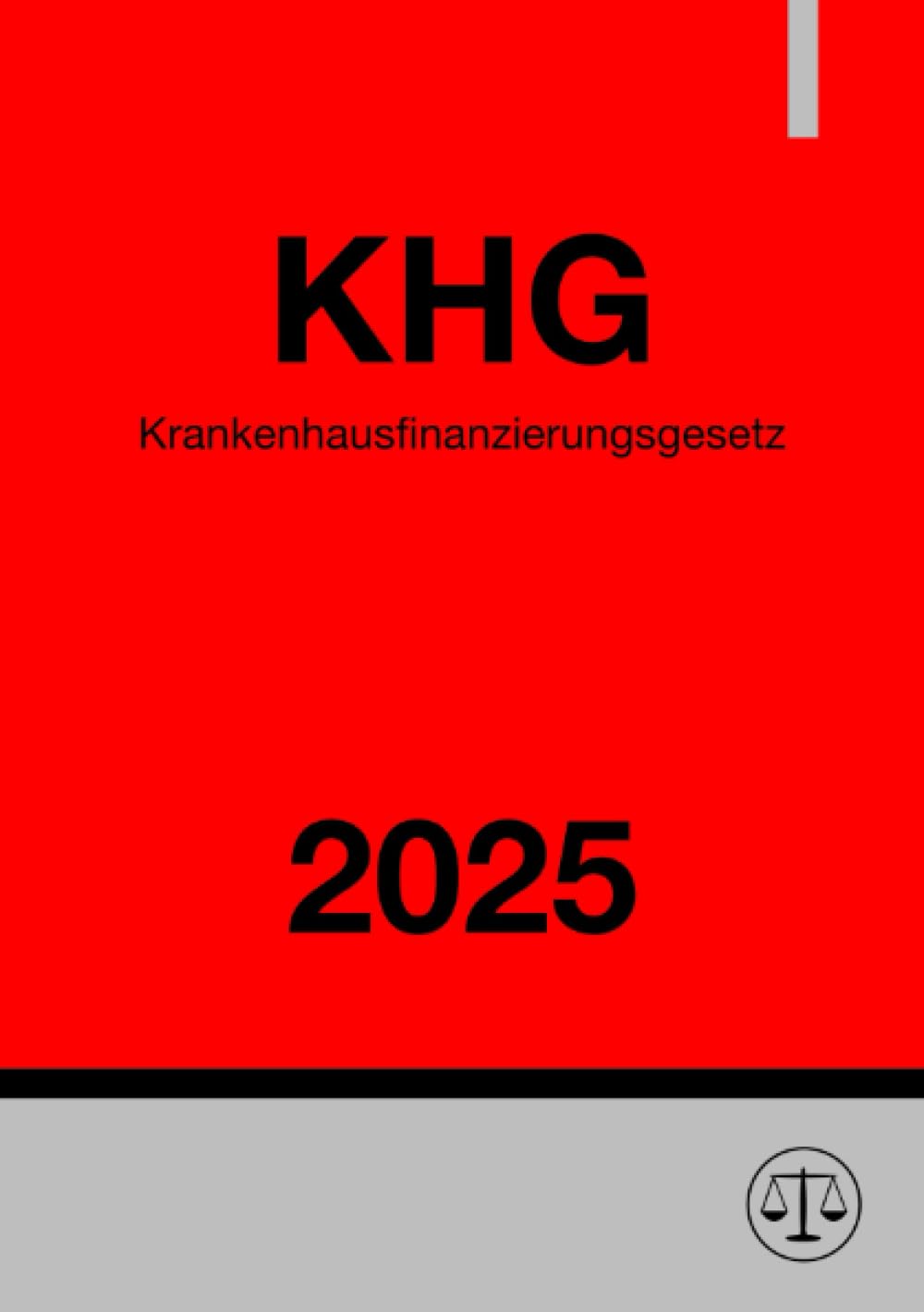 Krankenhausfinanzierungsgesetz - KHG 2025: Gesetz zur wirtschaftlichen Sicherung der Krankenhäuser und zur Regelung der Krankenhauspflegesätze Medicine