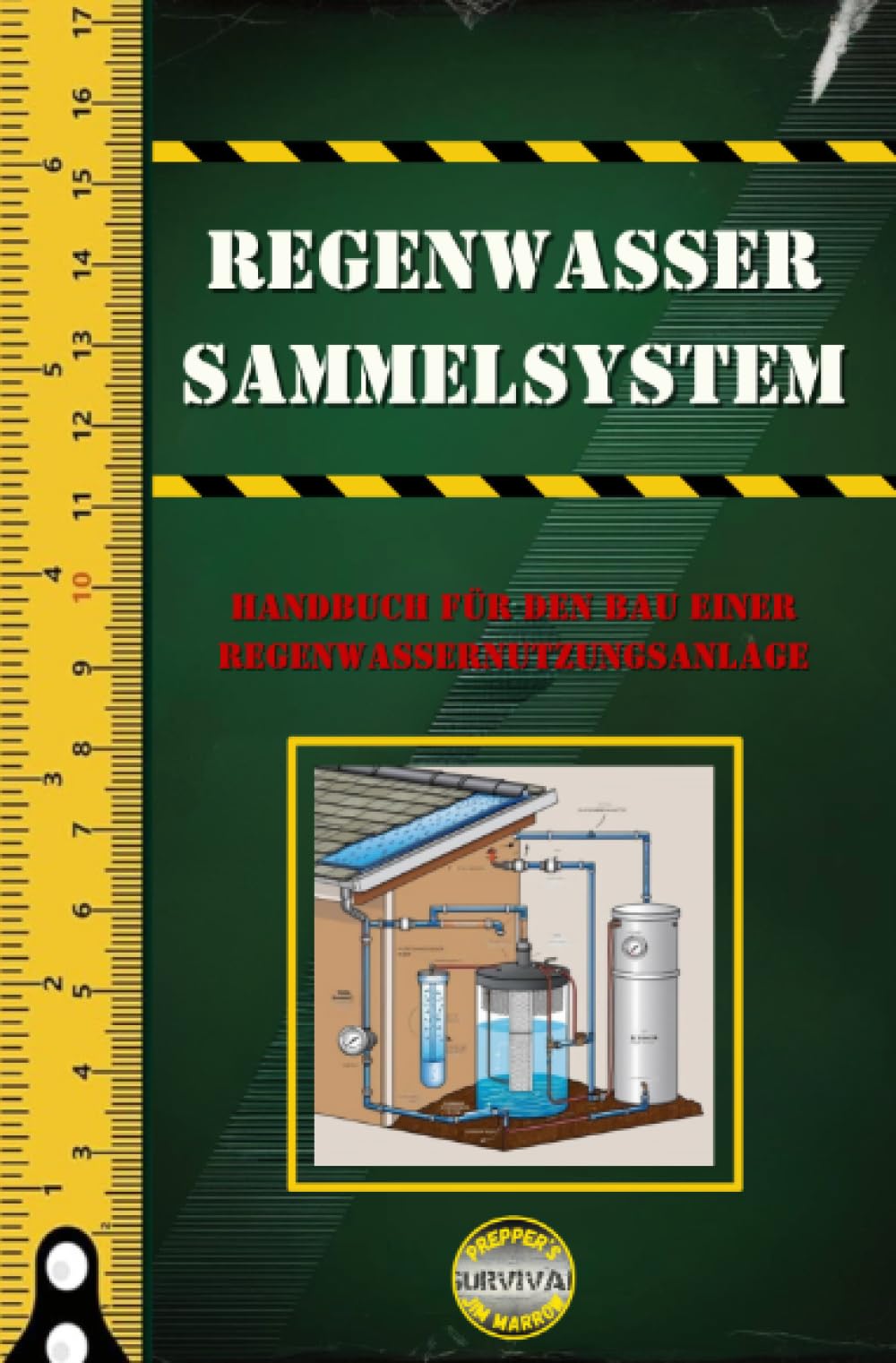 Regenwasser Sammelsystem: Handbuch für den Bau einer Regenwassernutzungsanlage (Survival) Hobbies & Crafts