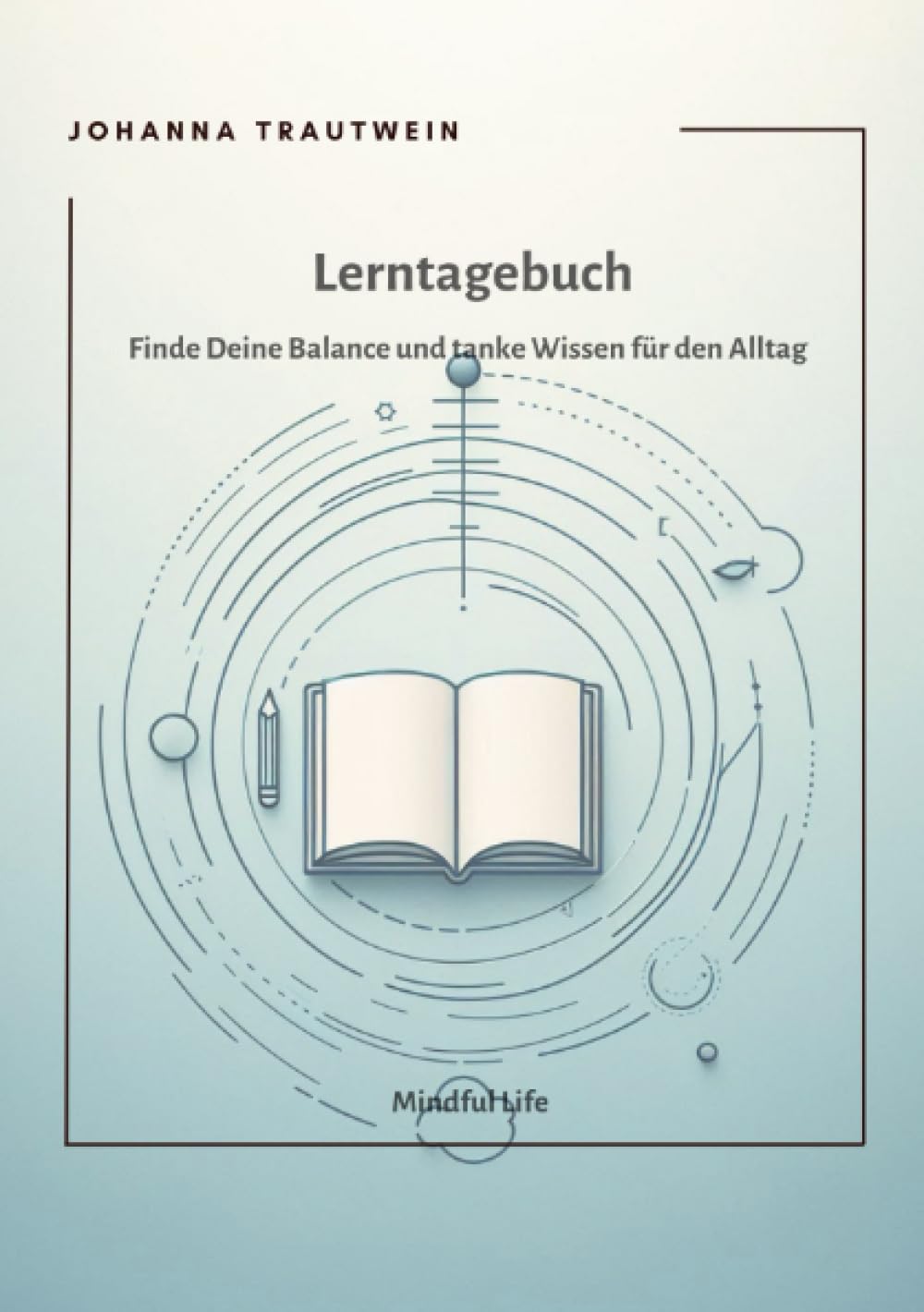 Lerntagebuch: Finde Deine Balance und tanke Wissen für den Alltag: Finde Deine Balance und tanke Wissen für den Alltag.DE Health, Nutrition & Fitness