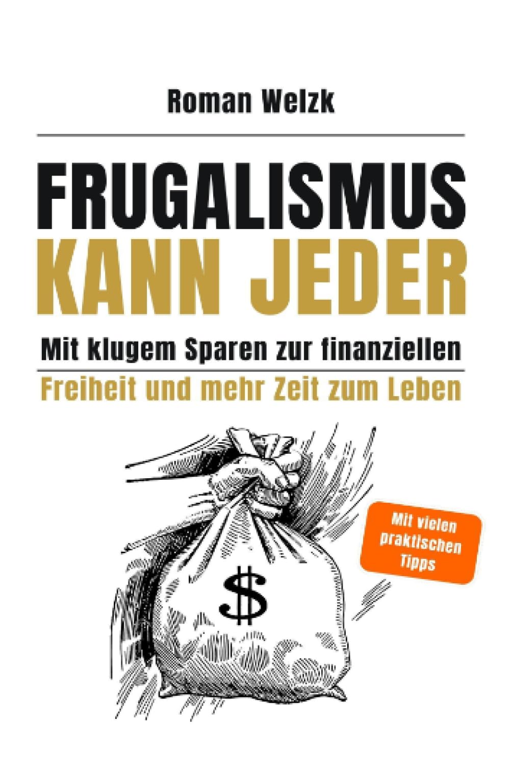 Frugalismus kann jeder - Mit klugem Sparen zur finanziellen Freiheit und mehr Zeit zum Leben | Roman Welzk Business, Finance & Career