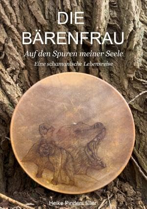 Die Bärenfrau: Auf den Spuren meiner Seele. Eine schamanische Lebensreise. Health, Nutrition & Fitness