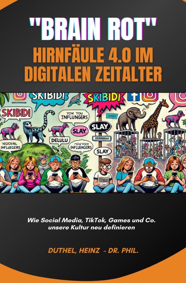 Brain Rot - Hirnfäule 4.0 im digitalen Zeitalter: Wie Social Media, TikTok, Games und Co. unsere Kultur neu definieren Computer Science