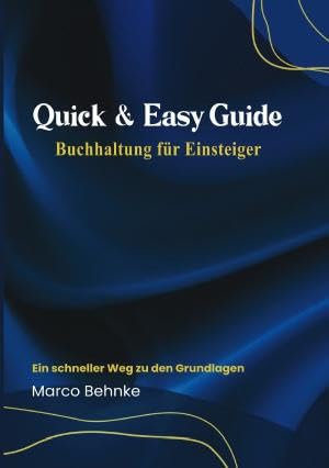 Quick & Easy Guide Buchhaltung für Einsteiger: Ein schneller Weg zu den Grundlagen.DE Business, Finance & Career