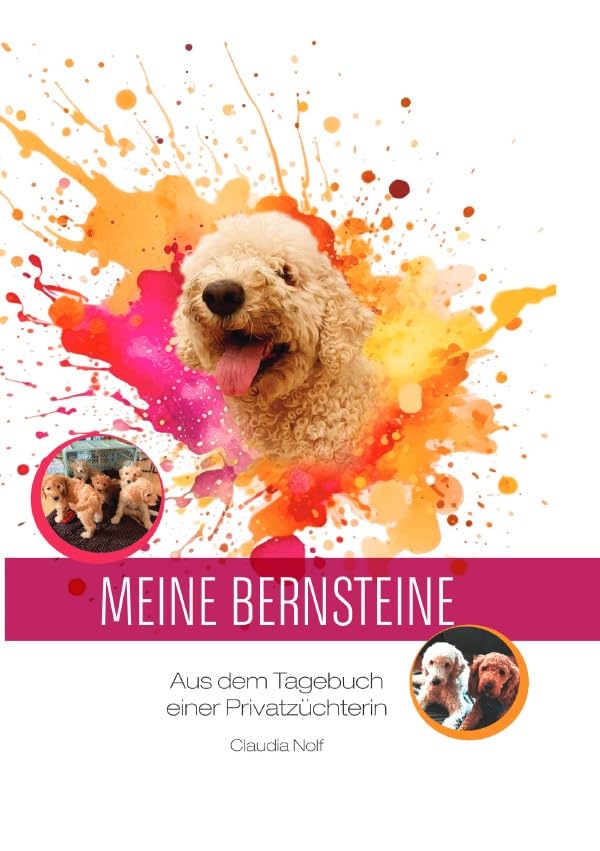 Meine Bernsteine: Aus dem Tagebuch einer Privatzüchterin Pets