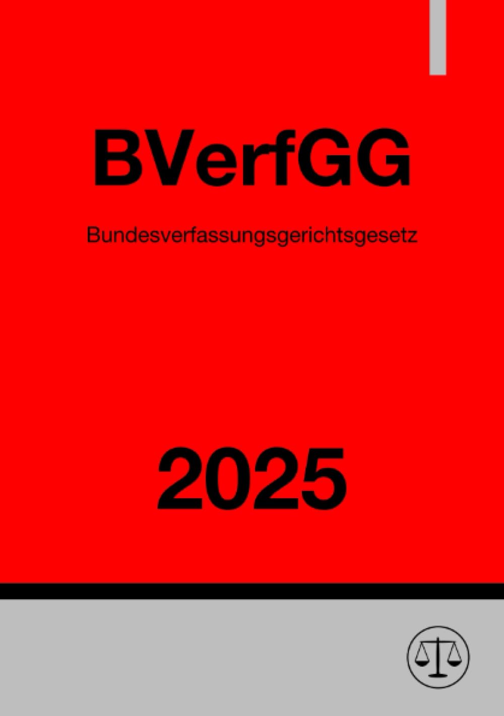 Bundesverfassungsgerichtsgesetz - BVerfGG 2025: Gesetz über das Bundesverfassungsgericht Law