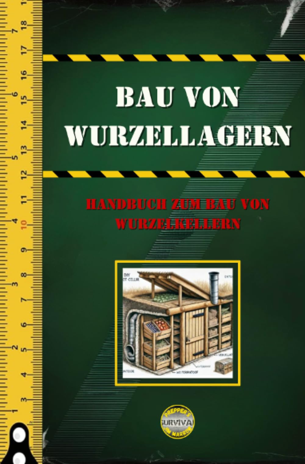 Bau von Wurzellagern: Handbuch zum Bau von Wurzelkellern (Survival) Living & Furnishing