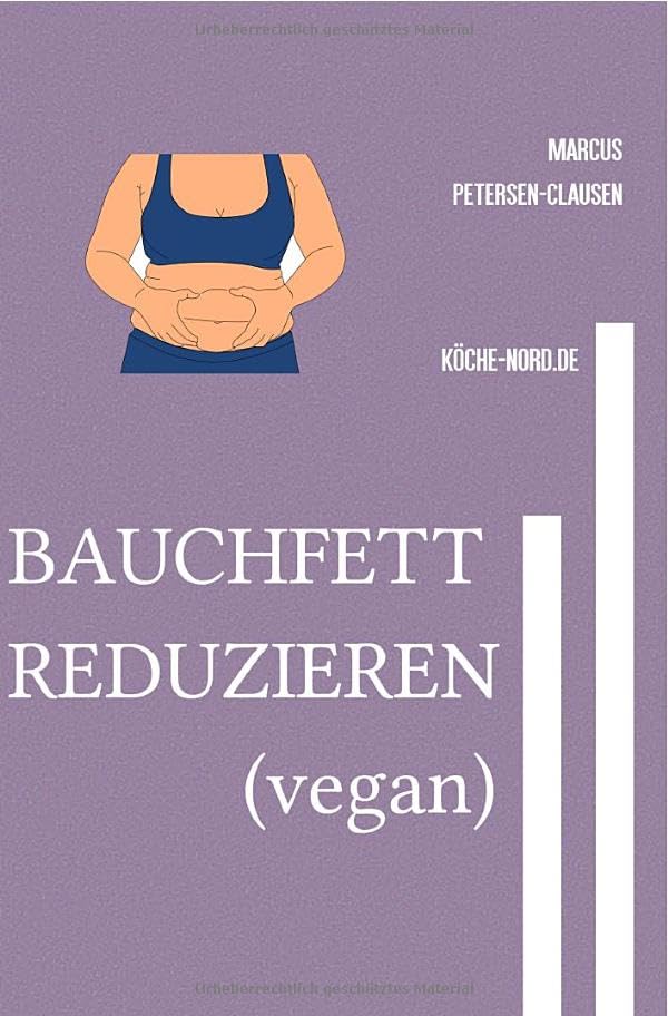 DIÄT (vegan) / BAUCHFETT REDUZIEREN (vegan): Gesunde vegane Gerichte zur Reduktion von Bauchfett Leisure, Home & Garden
