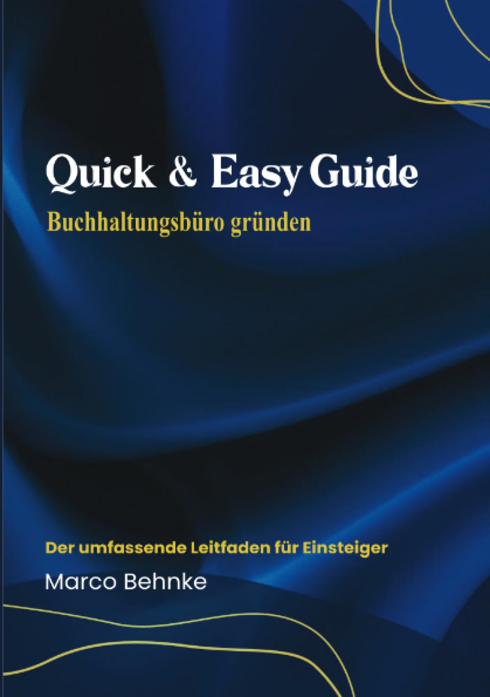 Quick & Easy Guide Buchhaltungsbüro gründen: Der umfassende Leitfaden für Einsteiger Business, Finance & Career