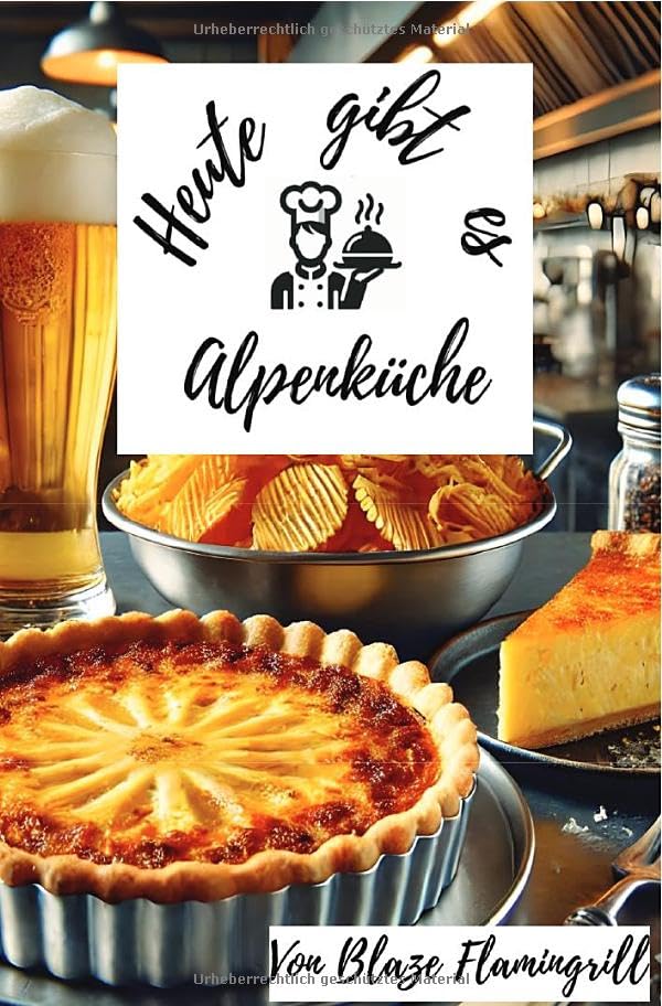 Heute gibt es - Alpenküche: 30 tolle Rezepte aus den Alpen.DE Cooking & Enjoying