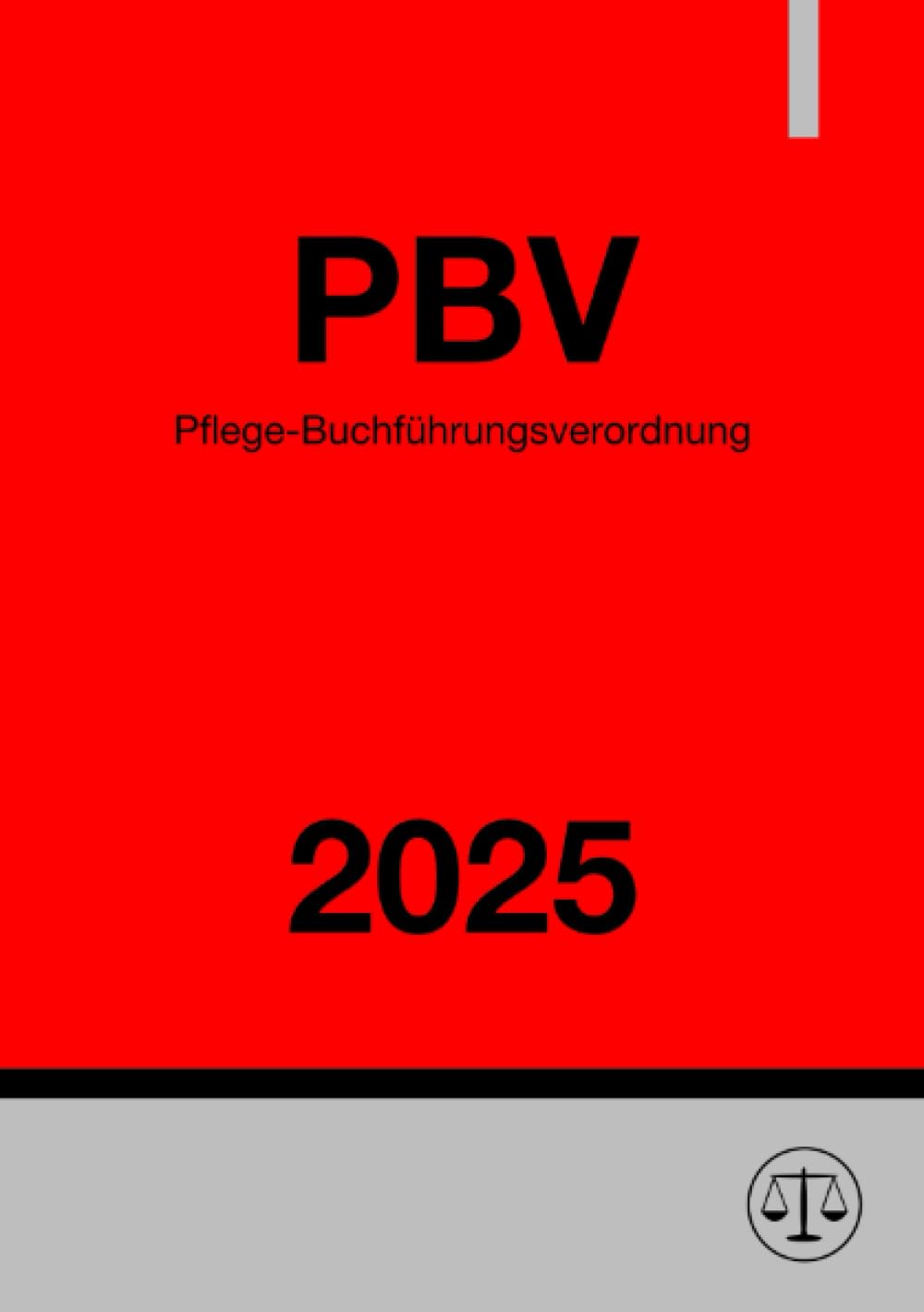 Pflege-Buchführungsverordnung - PBV 2025: Verordnung über die Rechnungs- und Buchführungspflichten der Pflegeeinrichtungen Law