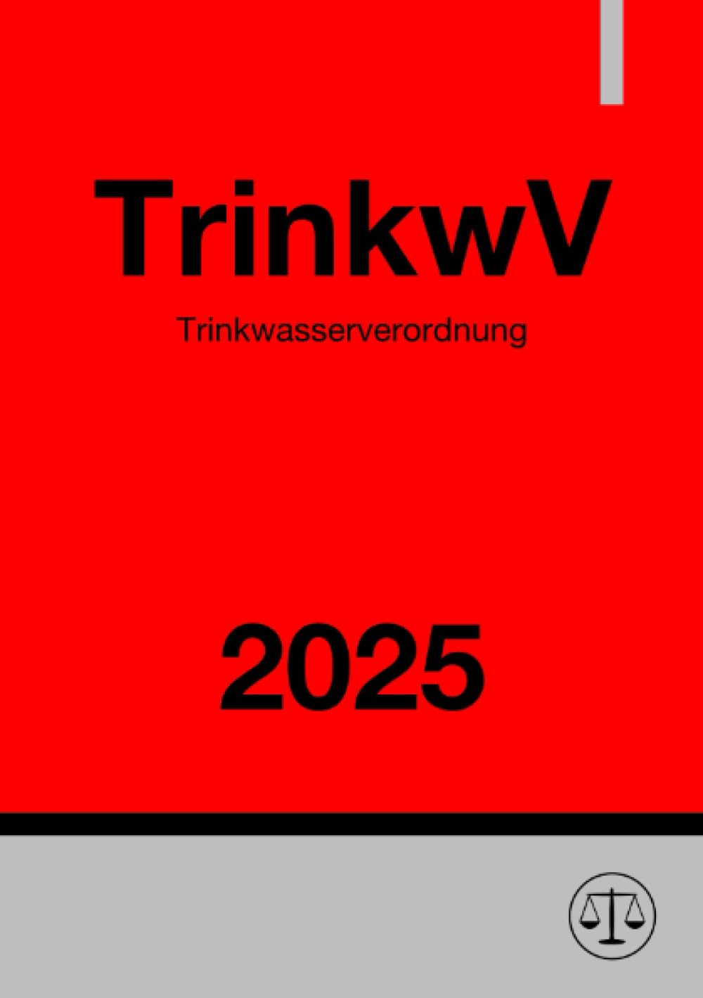 Trinkwasserverordnung - TrinkwV 2025: Verordnung über die Qualität von Wasser für den menschlichen Gebrauch Law