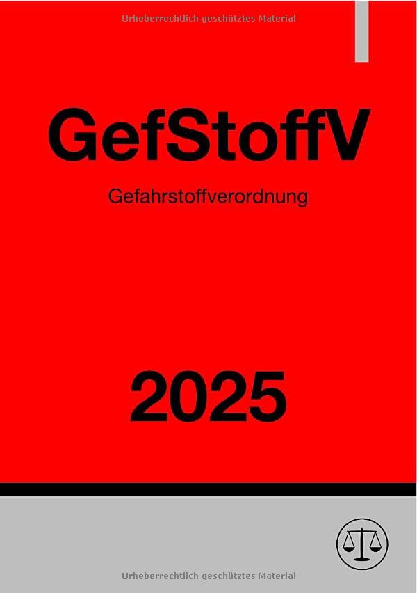 Gefahrstoffverordnung - GefStoffV 2025: Verordnung zum Schutz vor Gefahrstoffen Law
