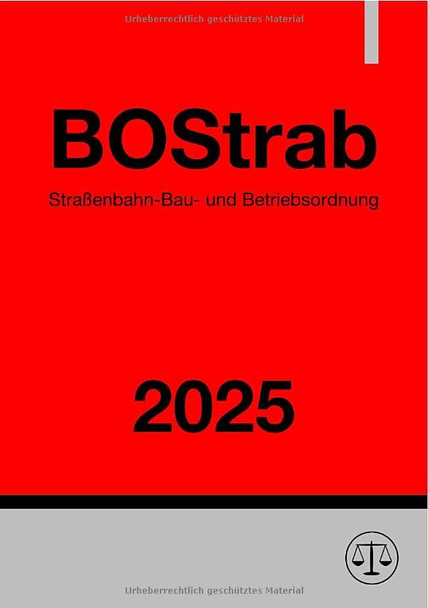 Straßenbahn-Bau- und Betriebsordnung - BOStrab 2025: Verordnung über den Bau und Betrieb der Straßenbahnen.DE Law