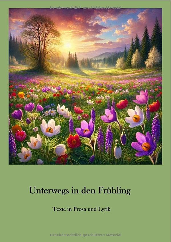 Unterwegs in den Frühling: Texte in Prosa und Lyrik Essays & Short Stories