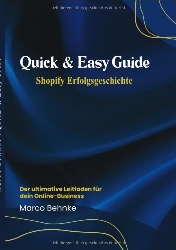 Quick & Easy Guide Shopify Erfolgsgeschichte: Der ultimative Leidfaden für dein Online - Business Psychology