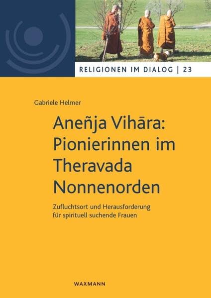 Aneñja Vih¿ra: Pionierinnen im Theravada Nonnenorden Business, Finance & Career