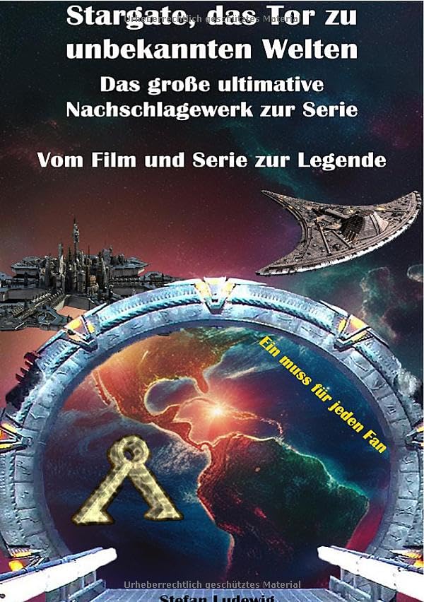 Stargate, das Tor zu unbekannten Welten I Das große Nachschlagewerk zur Serie I Vom Film zur Legende: Die ultimative Kultserie, immer aktuell und immer spannend General education