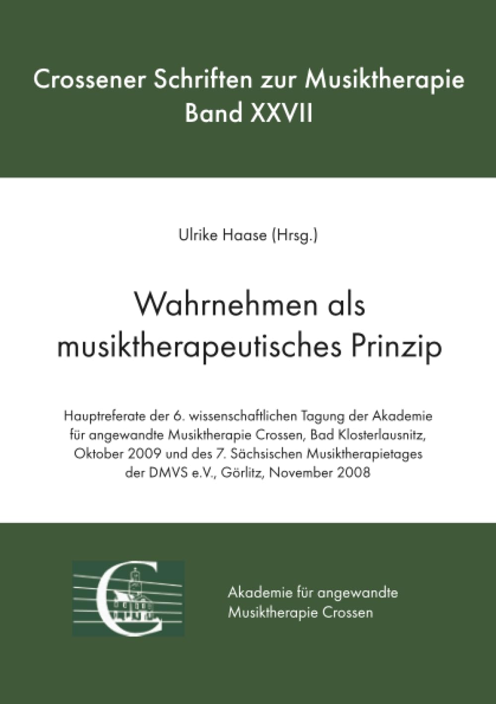 Wahrnehmen als musiktherapeutisches Prinzip: Hauptreferate der 6. wissenschaftlichen Tagung der Akademie für angewandte Musiktherapie Crossen, Bad ... 2008 (Crossener Schriften zur Musiktherapie) Psychology