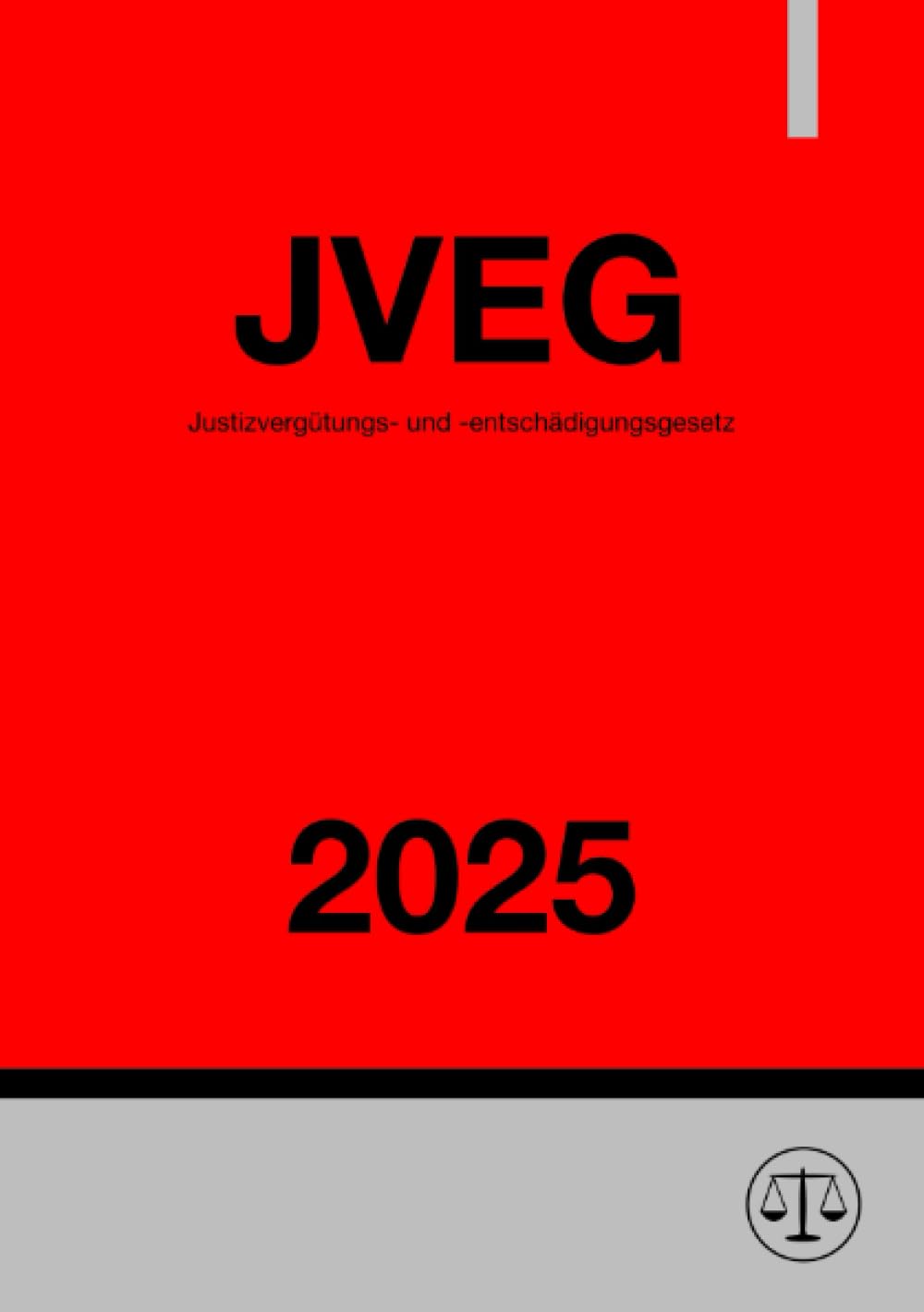 Justizvergütungs- und -entschädigungsgesetz - JVEG 2025: Gesetz über die Vergütung von Sachverständigen, Dolmetscherinnen, Dolmetschern, ... Richtern, Zeuginnen, Zeugen und Dritten Law