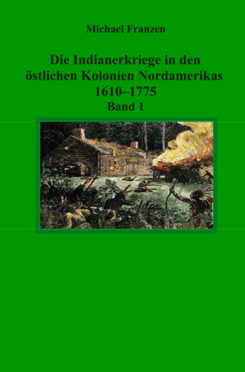 Die Indianerkriege in den östlichen Kolonien Nordamerikas 1610–1775, Band 1 Politics & History