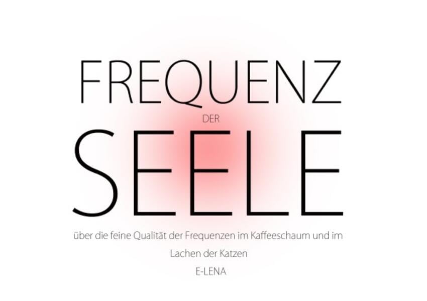 Frequenz der Seele: über die feine Qualität der Frequenzen im Kaffeeschaum und im Lachen der Katzen Business & Technology