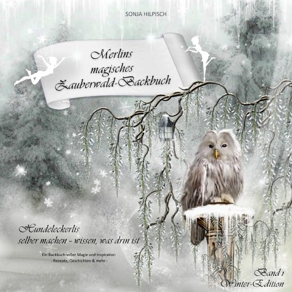 Merlins magisches Zauberwald-Backbuch Band 1: Ein Hundeleckerli-Backbuch voller Magie und Inspiration - Rezepte, Geschichten & mehr.DE Cooking & Enjoying