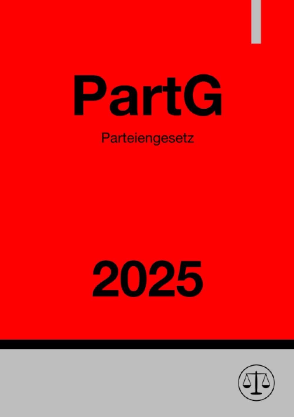 Parteiengesetz - PartG 2025: Gesetz über die politischen Parteien: Gesetz über die politischen Parteien.DE Law