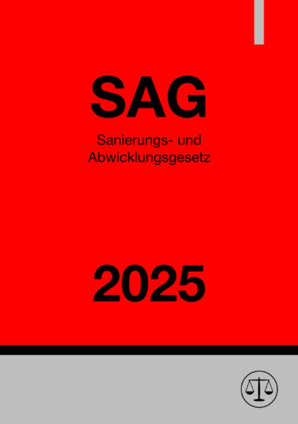Sanierungs- und Abwicklungsgesetz - SAG 2025: Gesetz zur Sanierung und Abwicklung von Instituten und Finanzgruppen: Gesetz zur Sanierung und Abwicklung von Instituten und Finanzgruppen.DE Law