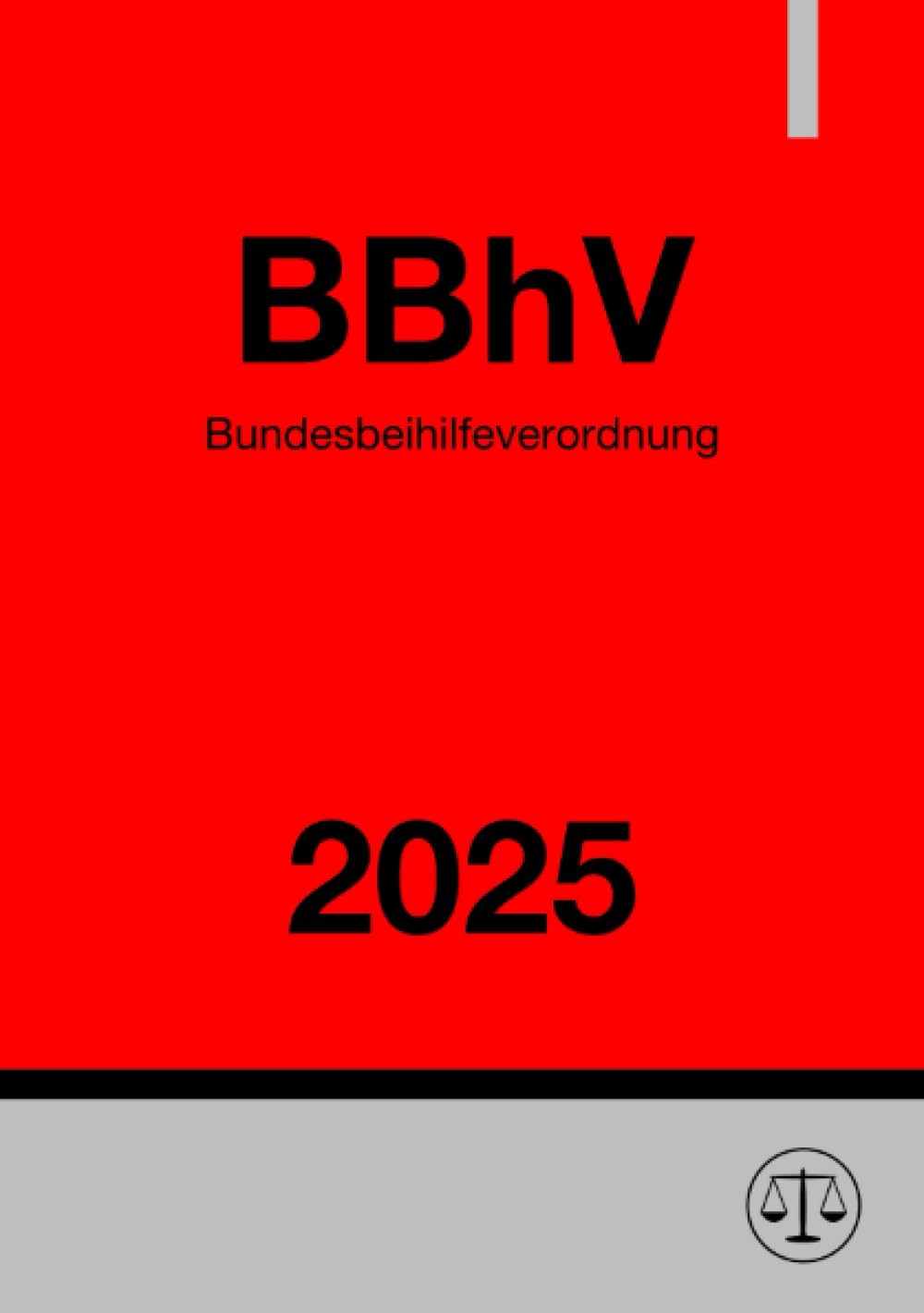 Bundesbeihilfeverordnung - BBhV 2025: Verordnung über Beihilfe in Krankheits-, Pflege- und Geburtsfällen Law