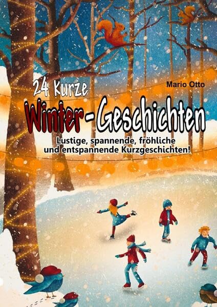 24 kurze Winter-Geschichten: Lustige, spannende, fröhliche und entspannende Kurzgeschichten! Essays & Short Stories