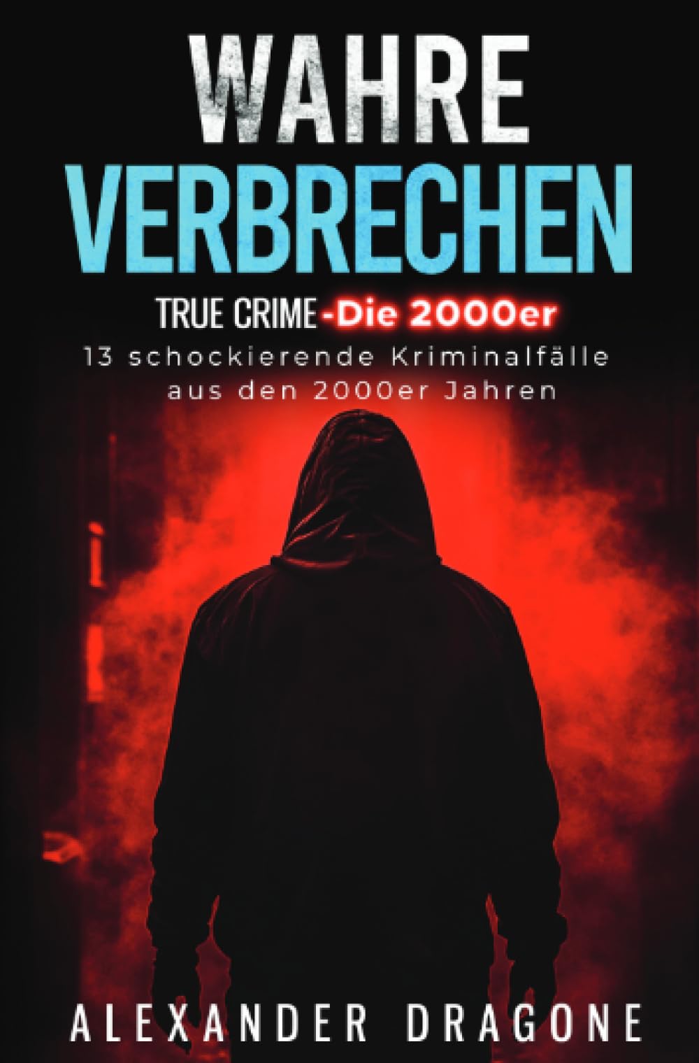 Wahre Verbrechen: True Crime - Die 2000er. 13 schockierende Kriminalfälle aus den 2000er Jahren book