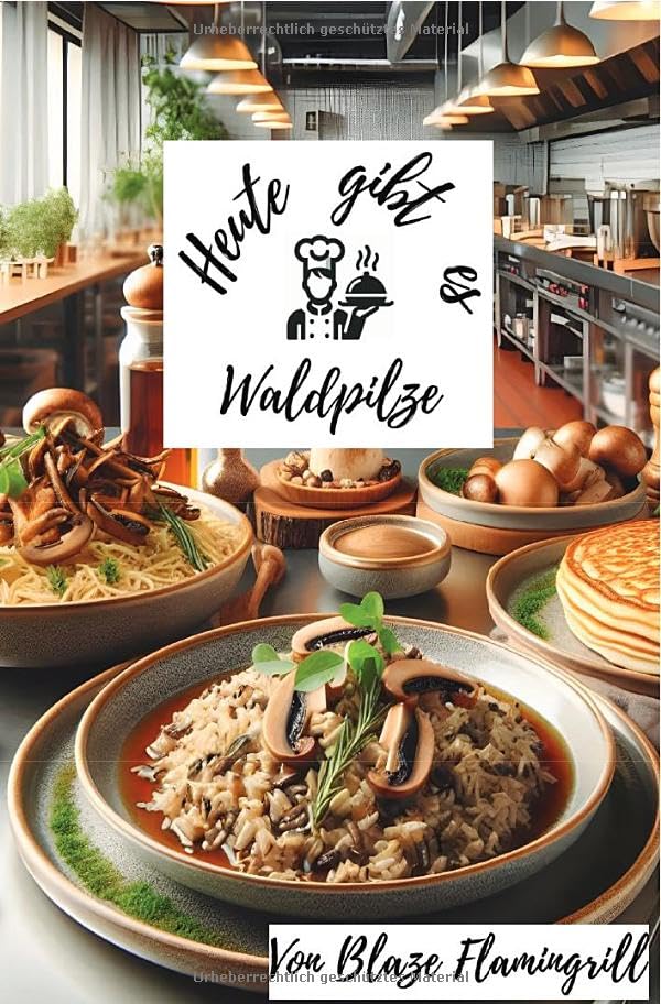 Heute gibt es - Waldpilze: 30 tolle Waldpilz Rezepte zum nachkochen und genießen.DE Cooking & Enjoying