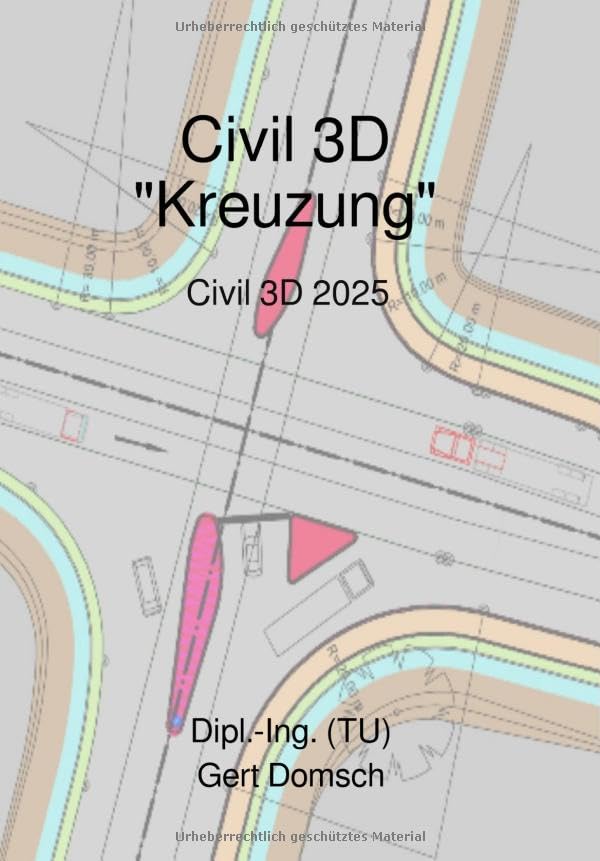Civil 3D-Deutschland, Version 2023 "Kreuzung" (für Anwender): 10. Buch, Civil 3D Kreuzungskonstruktion, Tipps zur Anwendung bis Kreisverkehr, Version 2023.DE Architecture