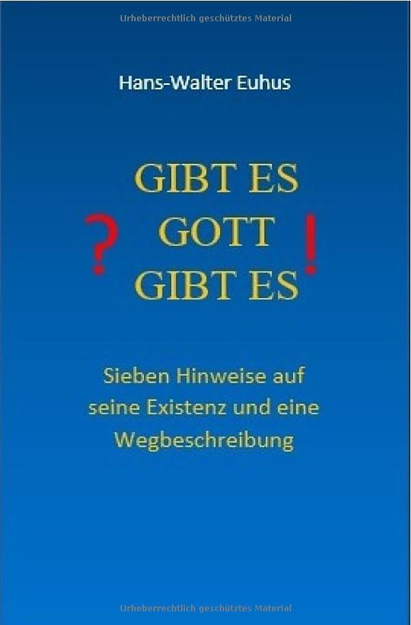 Gibt es Gott gibt es: Sieben Hinweise auf seine Existenz und eine Wegbeschreibung.DE Books