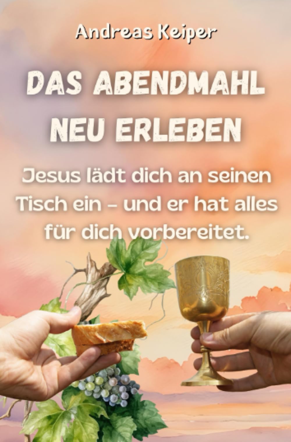 Das Abendmahl neu erleben: Jesus lädt dich an seinen Tisch ein – und er hat alles für dich vorbereitet: Jesus lädt dich an seinen Tisch ein - und er hat alles für dich vorbereitet.DE Parents & Children