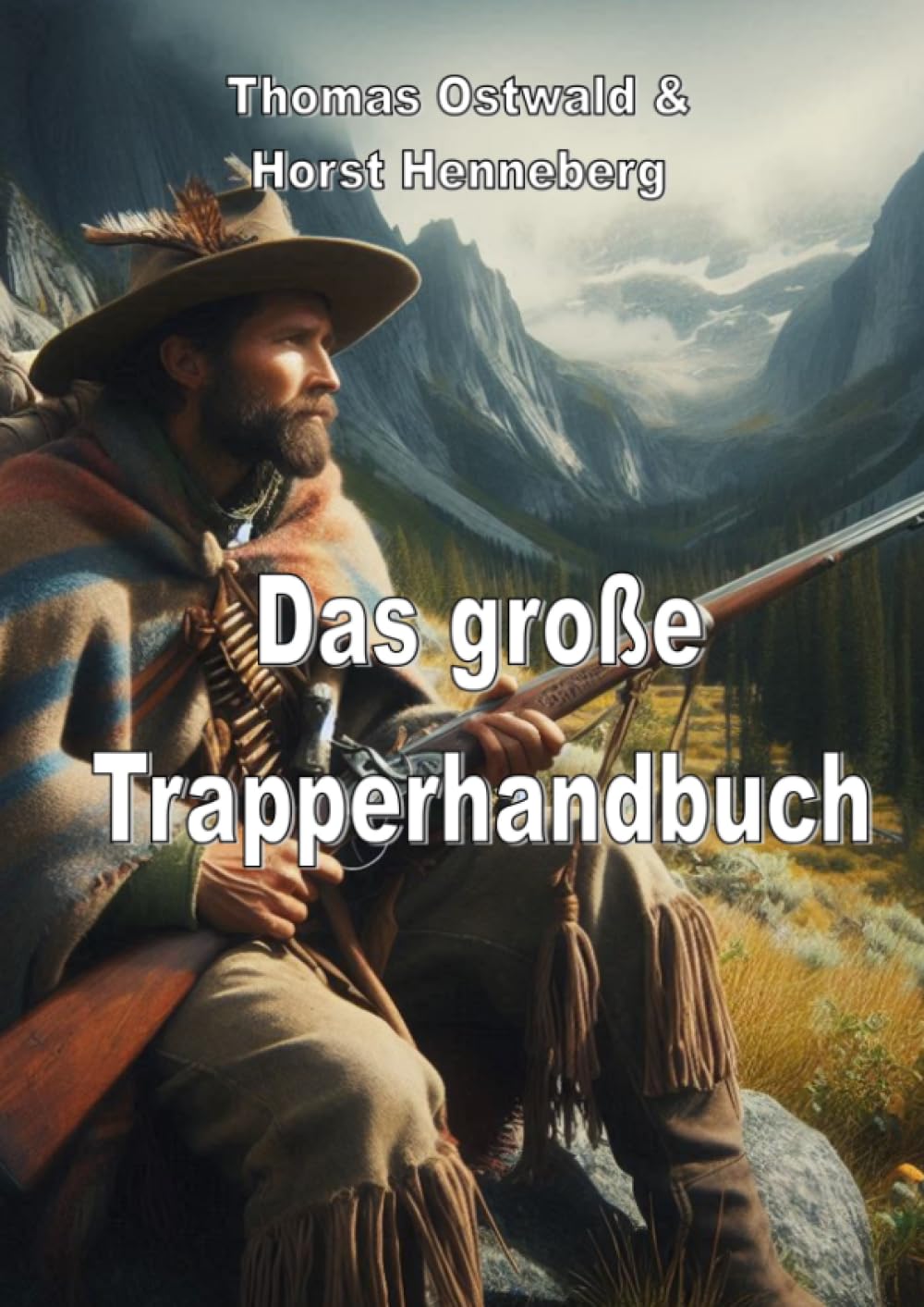 Das große Trapperhandbuch: Bekleidung und Ausrüstung der Mountain Men – Materialien, Techniken, Werkzeuge Hobbies & Crafts