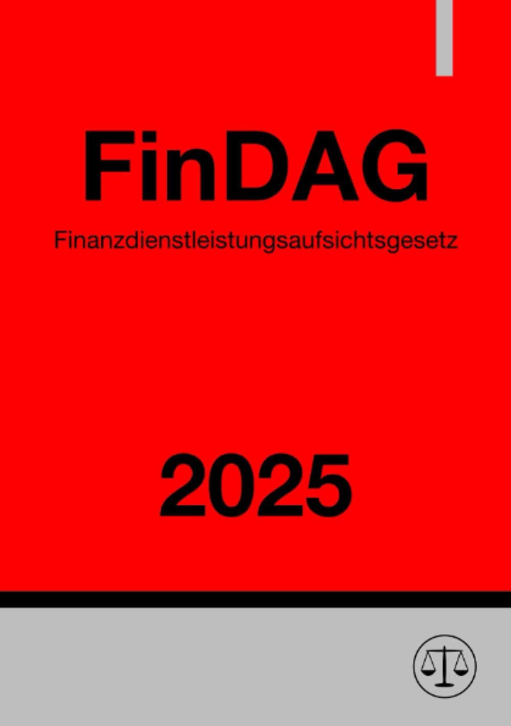 Finanzdienstleistungsaufsichtsgesetz - FinDAG 2025: Gesetz über die Bundesanstalt für Finanzdienstleistungsaufsicht: Gesetz über die Bundesanstalt für Finanzdienstleistungsaufsicht.DE Law